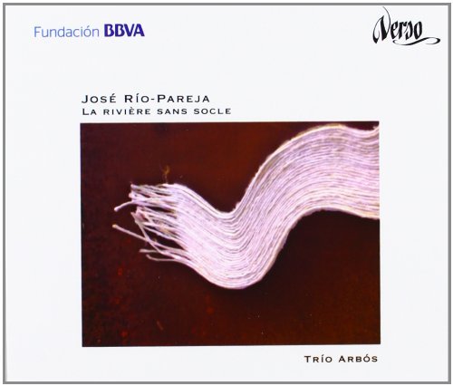 Jose Rio-Pareja/La Riviere Sans Socle@Trio Arbos/Galvez